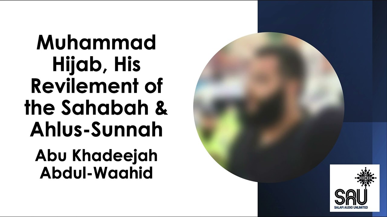 Muhammad Hijab, His Revilement of the Sahabah & Ahlus-Sunnah - Abu Khadeejah Abdul-Waahid