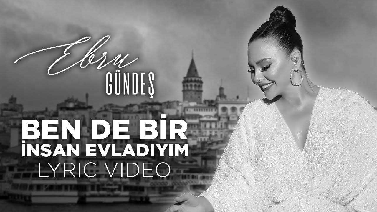 Ebru Gündeş - Ben De Bir İnsan Evladıyım (Lyric Video)
