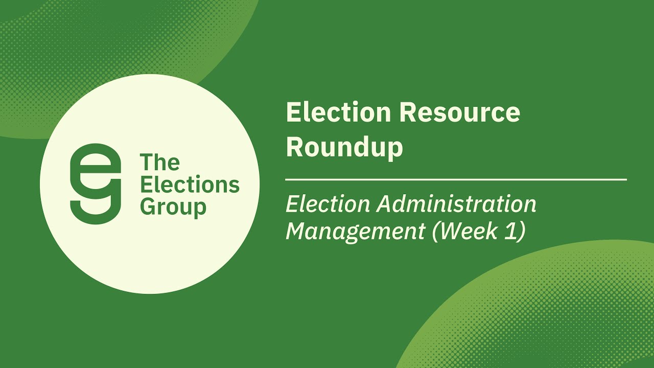 Election Resource Roundup: Election Administration Management (Week 1)