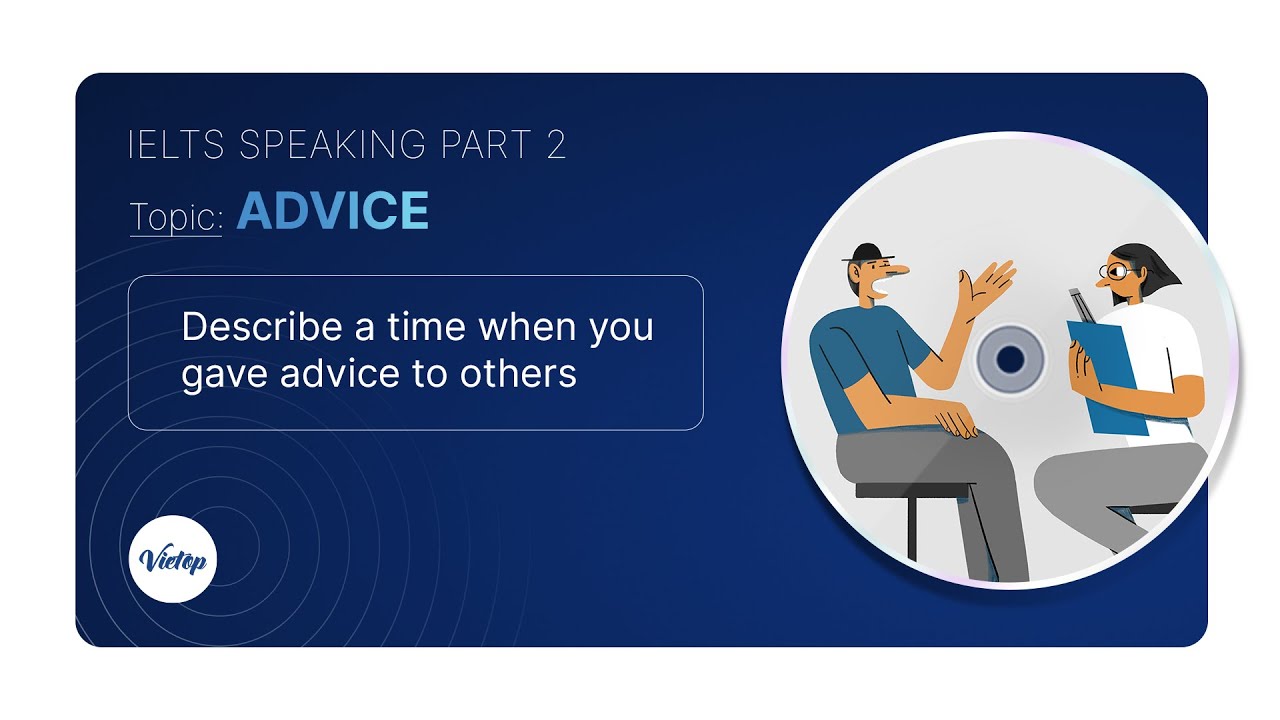 Describe a time when you gave advice to others  (IELTS Speaking Part 2 Sample)