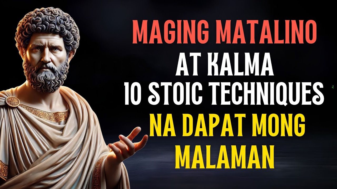 Maging Matalino at Kalma: 10 Stoic Techniques na Dapat Mong Malaman