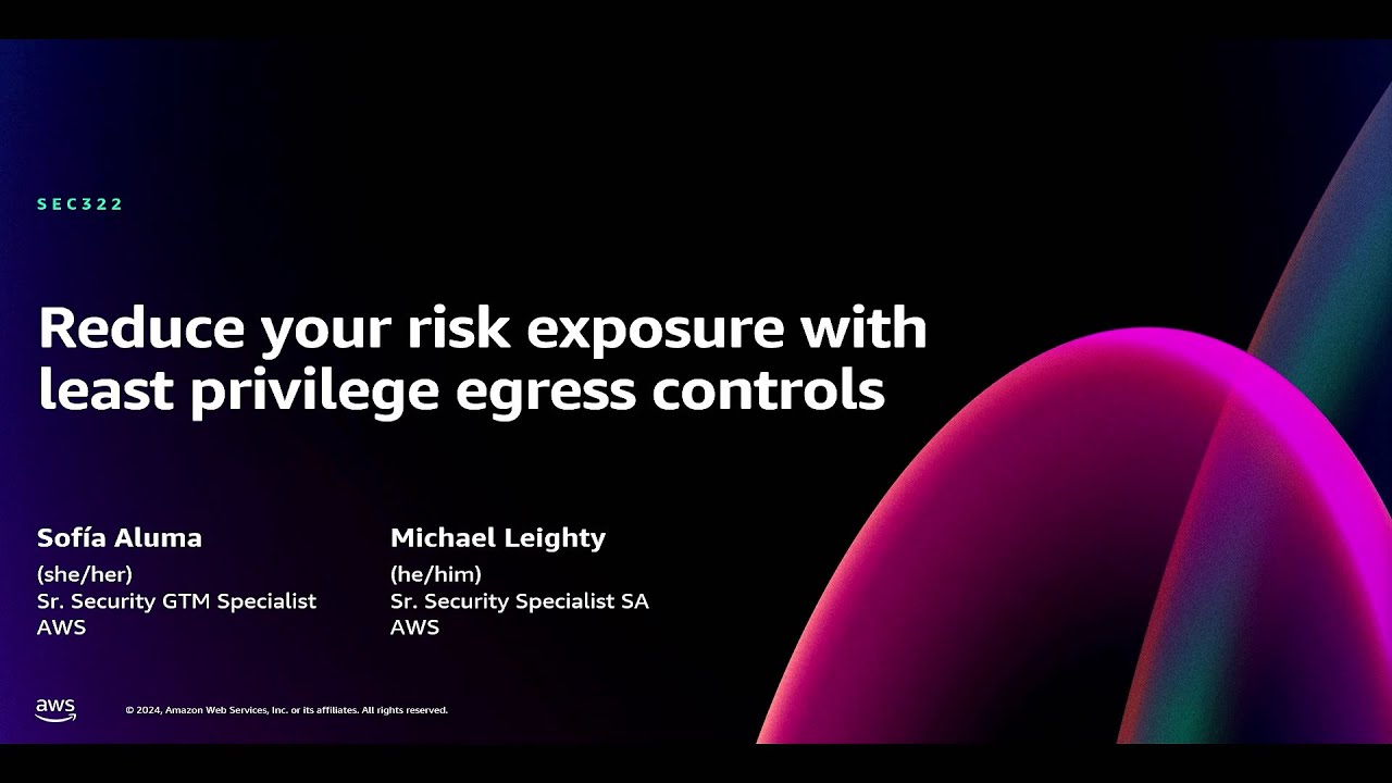 AWS re:Invent 2024 - Reduce your risk exposure with least privilege egress controls (SEC322)