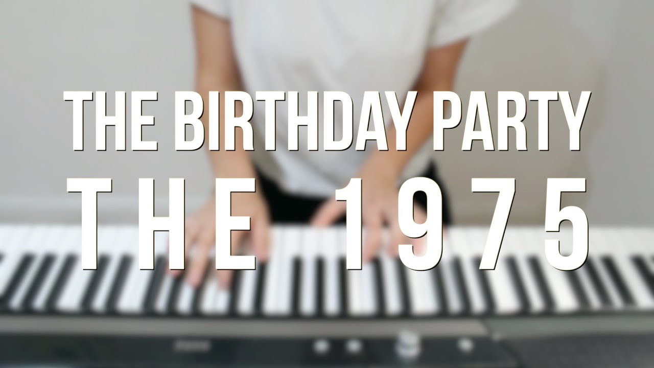 The Birthday Party - The 1975 - Piano cover