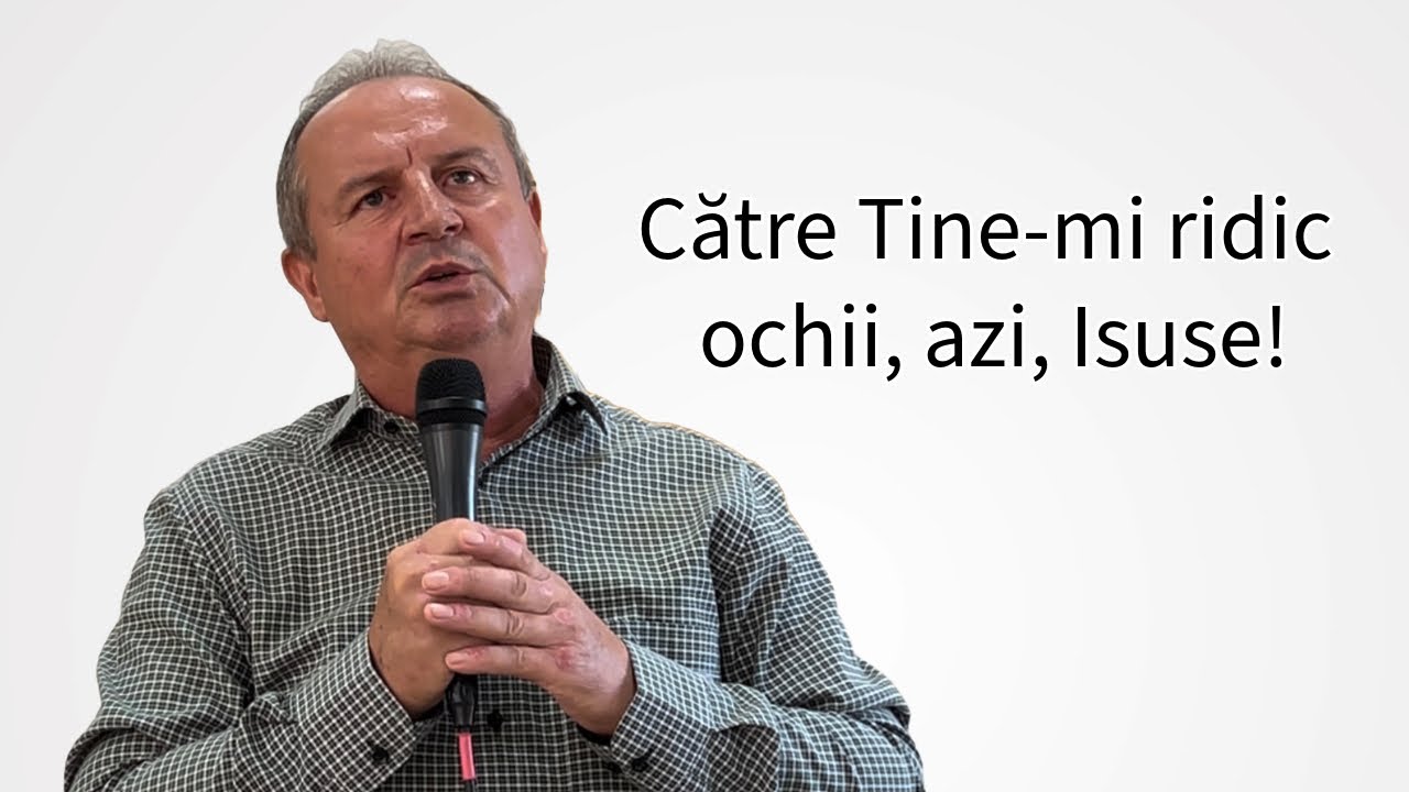 Către Tine-mi ridic ochii, azi, Isuse - fratele Zamfir