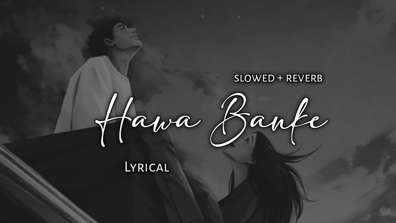 Hawa Banke - Darshan Raval | Slowed + Reverb | Lyrics | Use Headphones 🎧🎧