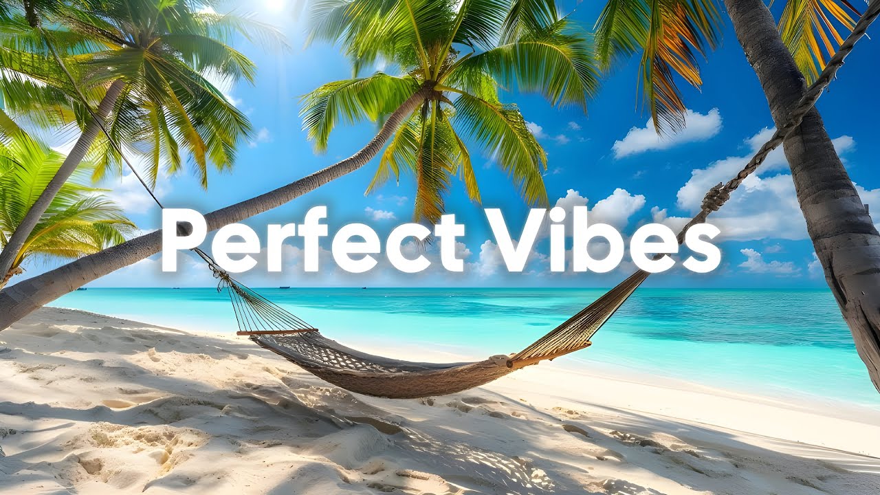 Perfect Vibes 🌴 Sunny & Chill Music Mix for a Positive Day