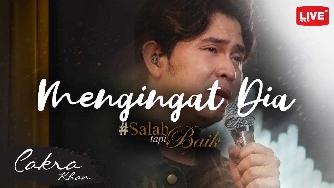 Cakra Khan - Mengingat Dia #SalahTapiBaik