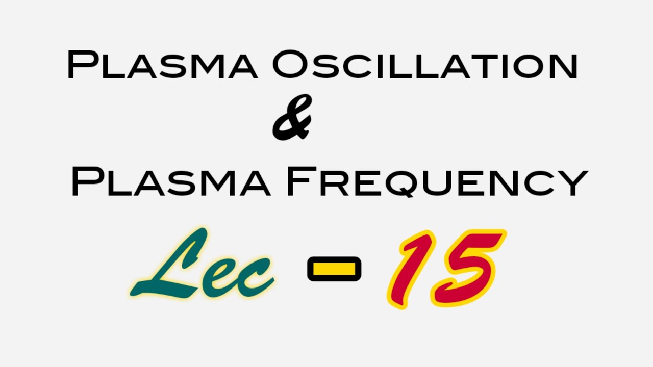 Plasma Oscillation and Plasma frequency || Lec-15
