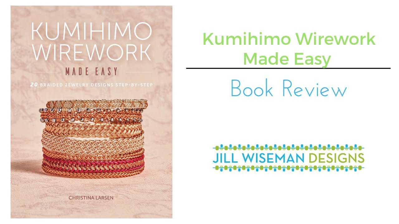 Book Review: Kumihimo Wirework Made Easy - 20 Braided Jewelry Designs