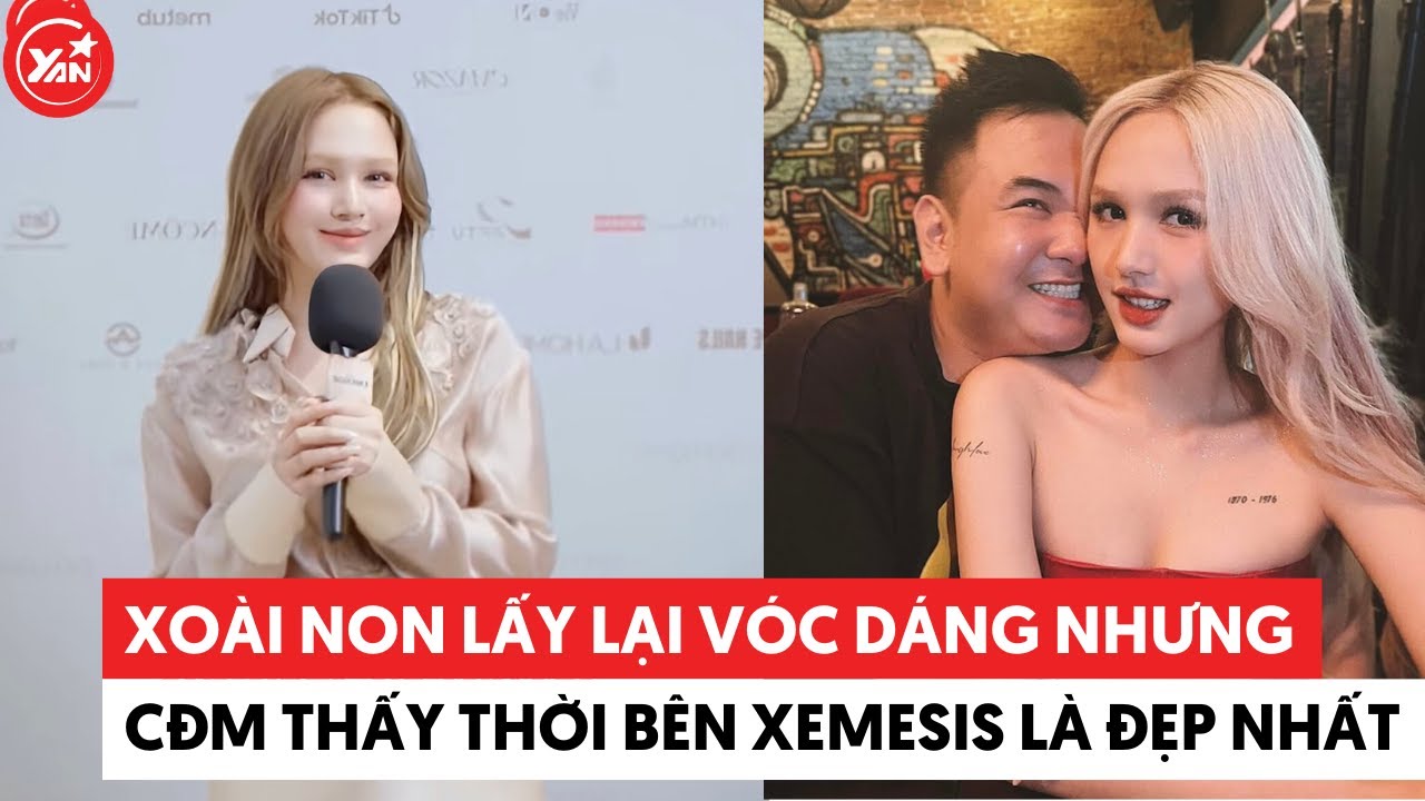 Xo&agrave;i Non lấy lại v&oacute;c d&aacute;ng nhưng CĐM thấy thời b&ecirc;n Xemesis vẫn l&agrave; đẹp nhất #xoainon
