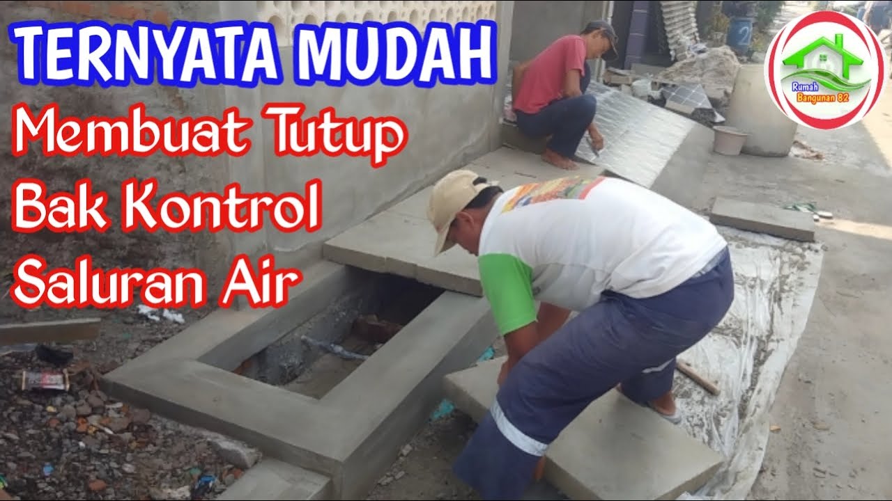 CARA MEMBUAT TUTUP BAK KONTROL SALURAN AIR DARI BETON YANG KUAT