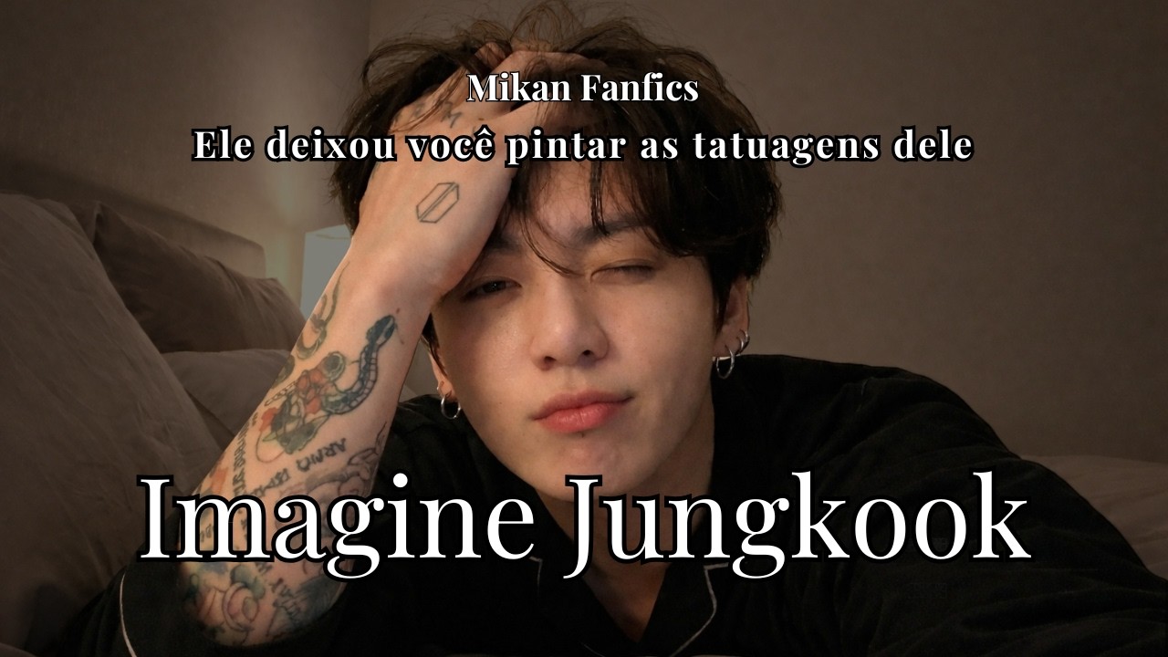 Imagine Jungkook - Ele deixou você pintar as tatuagens dele