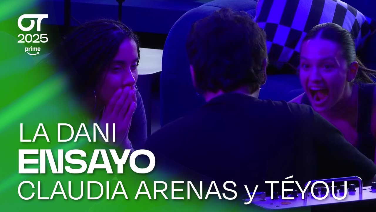 ENSAYO de CLAUDIA ARENAS y TÉYOU con LA DANI (8 octubre) | OT 2025