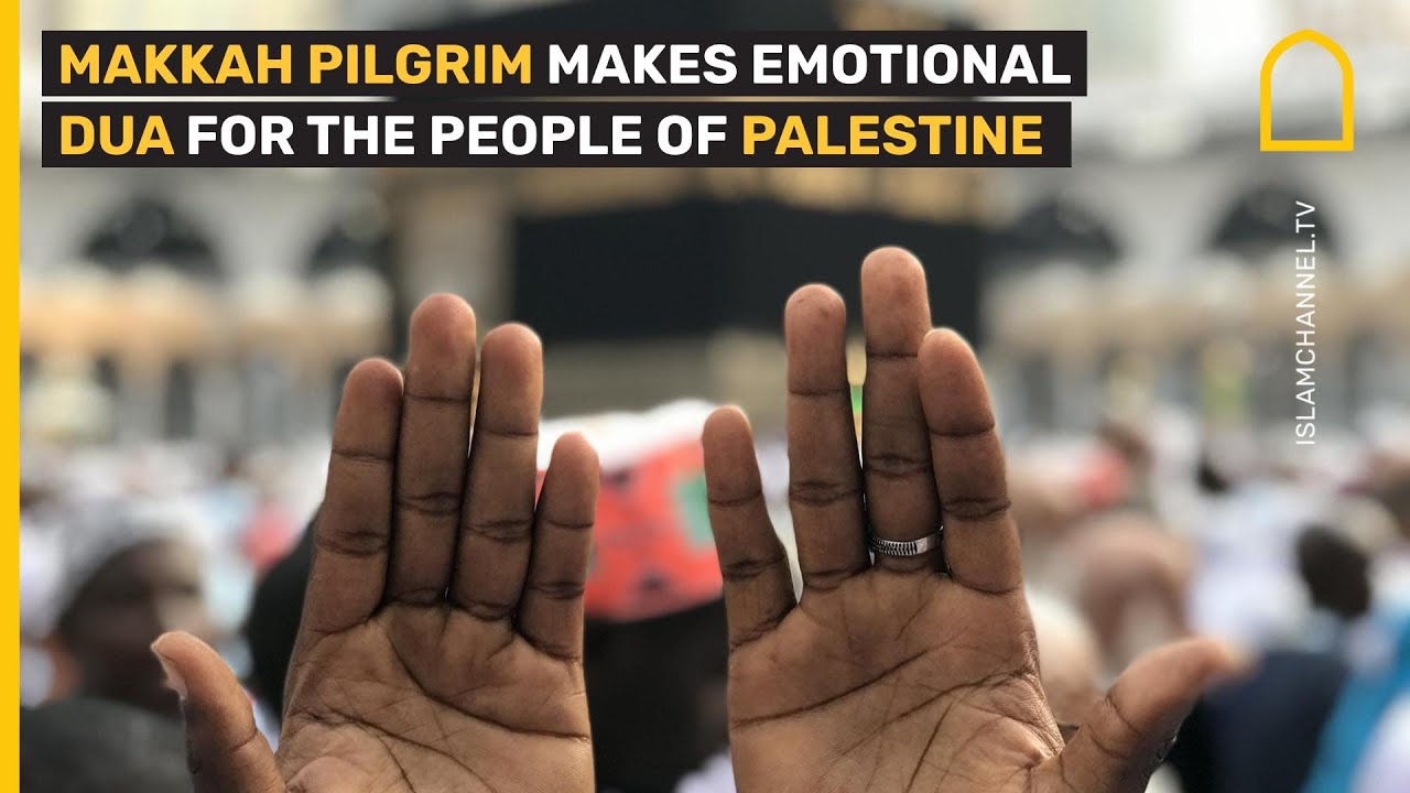 MAKKAH PILGRIM MAKES EMOTIONAL DUA FOR PALESTINIANS