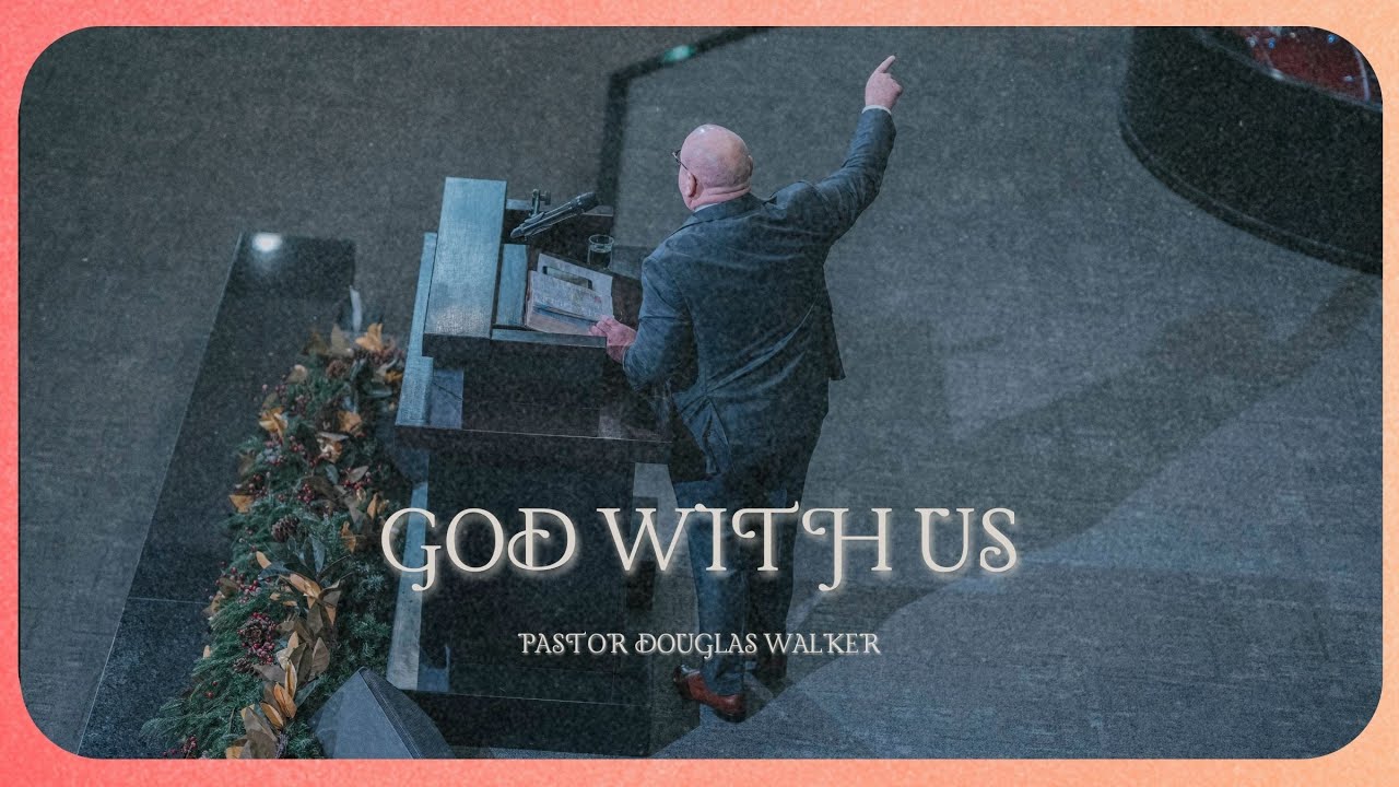 GOD WITH US (PART 1) | Pastor Douglas Walker | Matthew 1:18-23