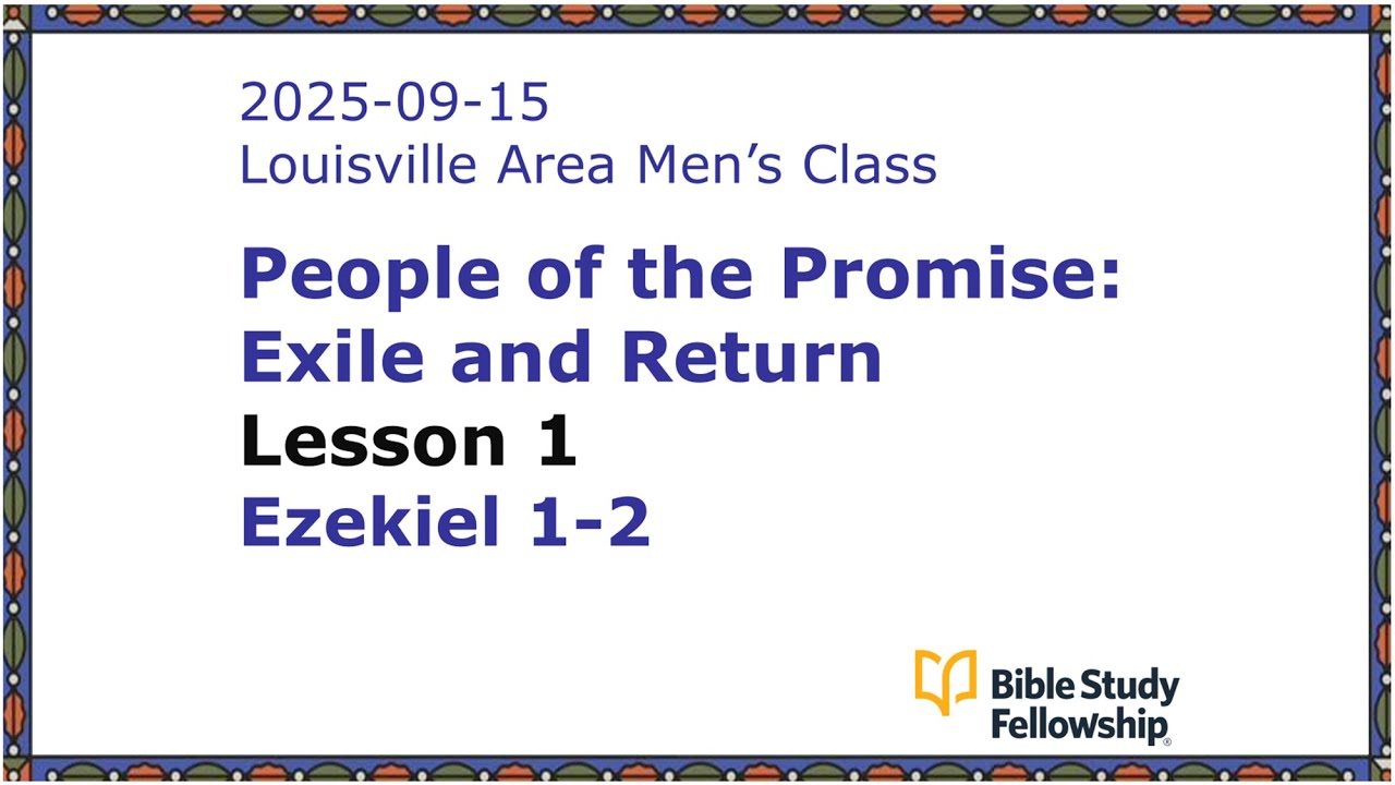 BSF Lecture Exile & Return Lesson 1, Ezekiel 1-2, 2025-09-15