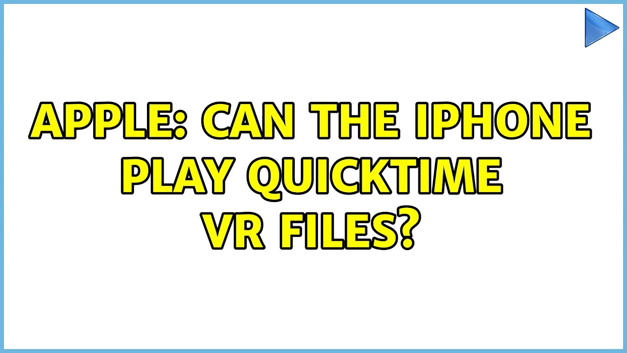 Apple: Can the iPhone play Quicktime VR files? (2 Solutions!!)
