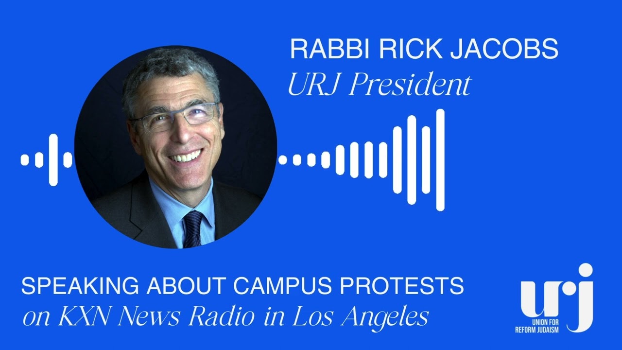 Rabbi Rick Jacobs Speaks about Campus Protests on KXN News Radio in Los Angeles - May 1, 2024