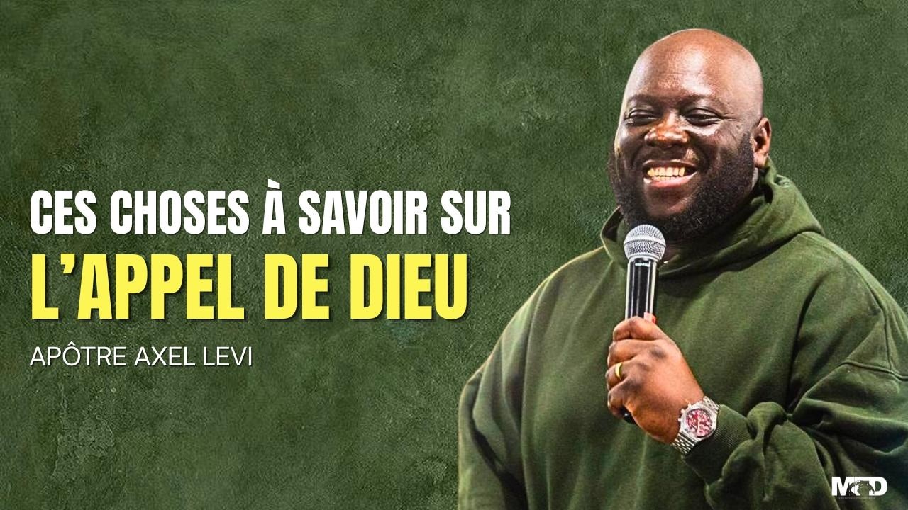 APÔTRE AXEL LEVI  | CES CHOSES À SAVOIR SUR L'APPEL DE DIEU
