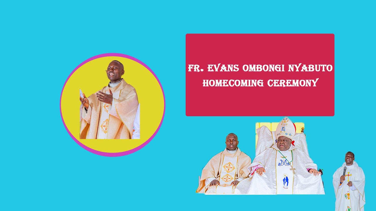 Homecoming Mass Of Rev. Fr. Evans Ombongi Nyabuto
