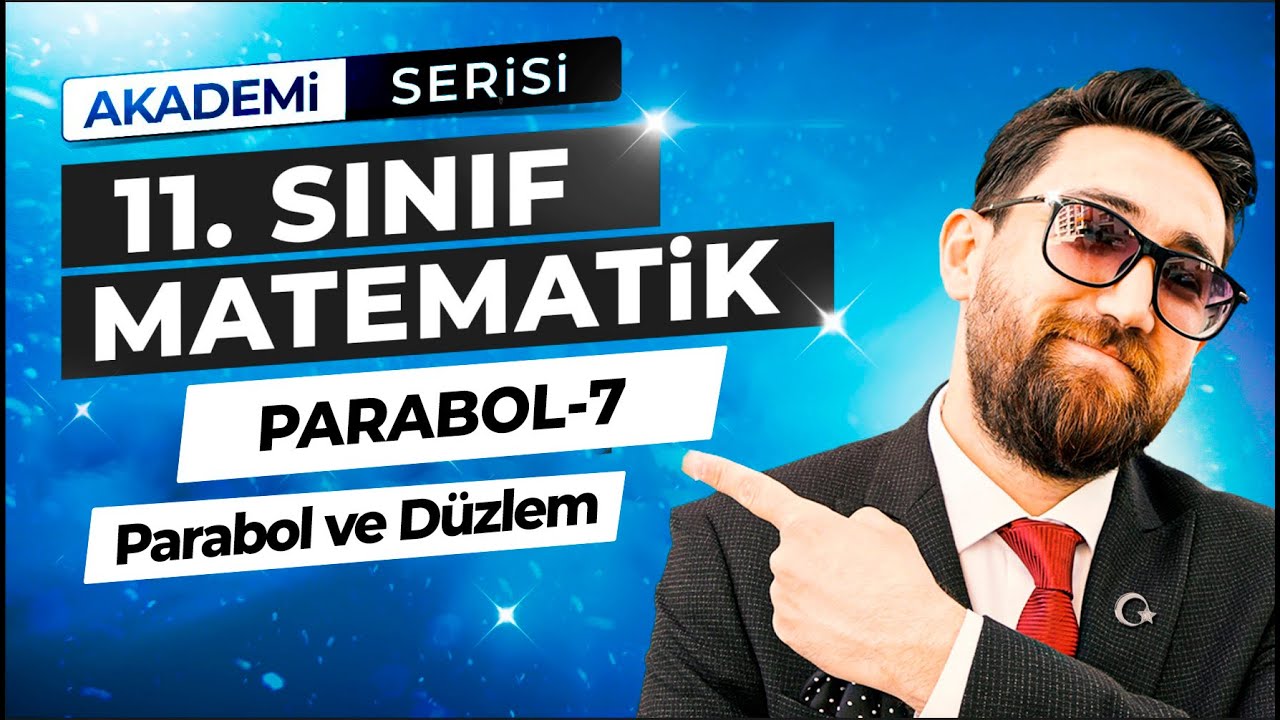 Parabol 7.Ders | Parabolün Düzlemdeki Durumları | 11.Sınıf Konu Anlatımı | Akademi Serisi