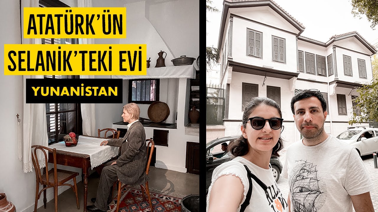 Selanik'te Atatürk'ün Evini Ziyaret Ettik - Yunanistan