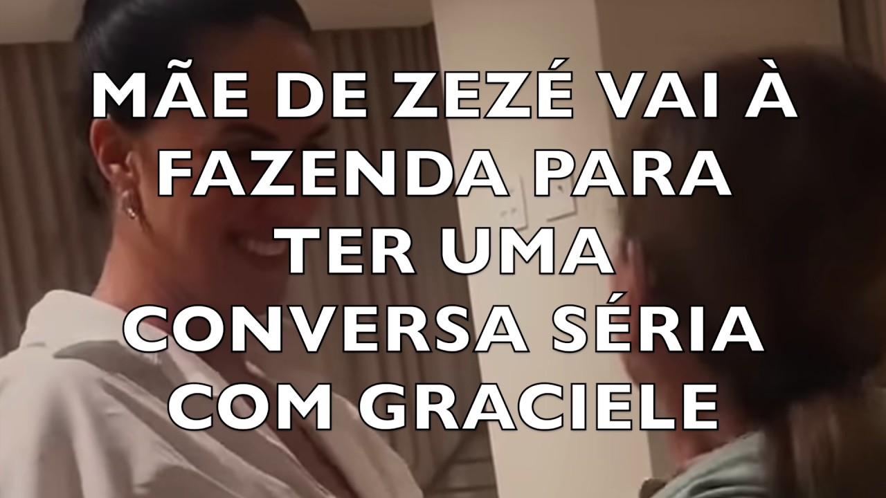 MÃE DE ZEZÉ VAI À FAZENDA PARA TER UMA CONVERSA SÉRIA COM GRACIELE