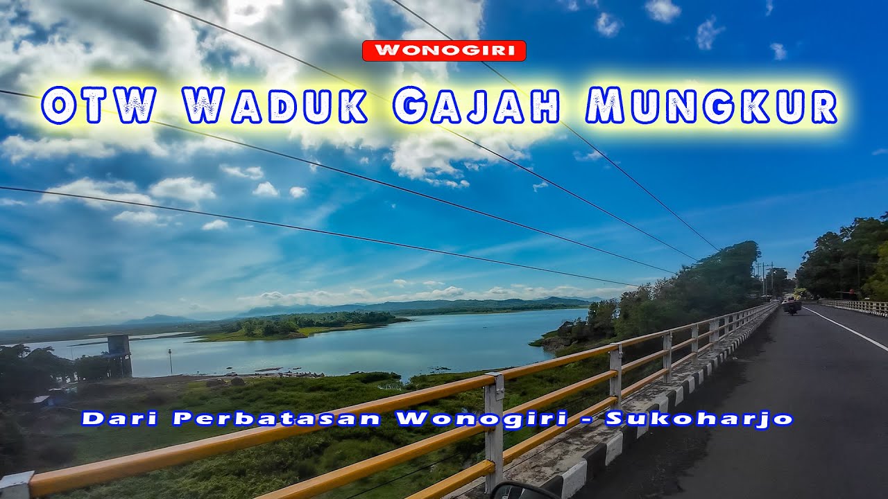 Jalur yang Indah Menuju WADUK GAJAH MUNGKUR Wonogiri