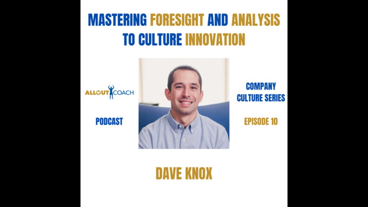 MASTERING FORESIGHT and ANALYSIS to CULTURE INNOVATION with DAVE KNOX