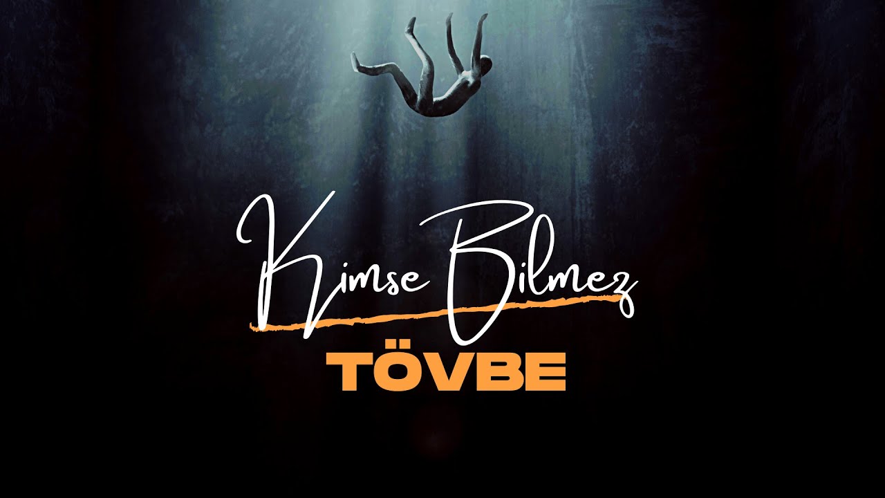 Kimse Bilmez - T&ouml;vbe