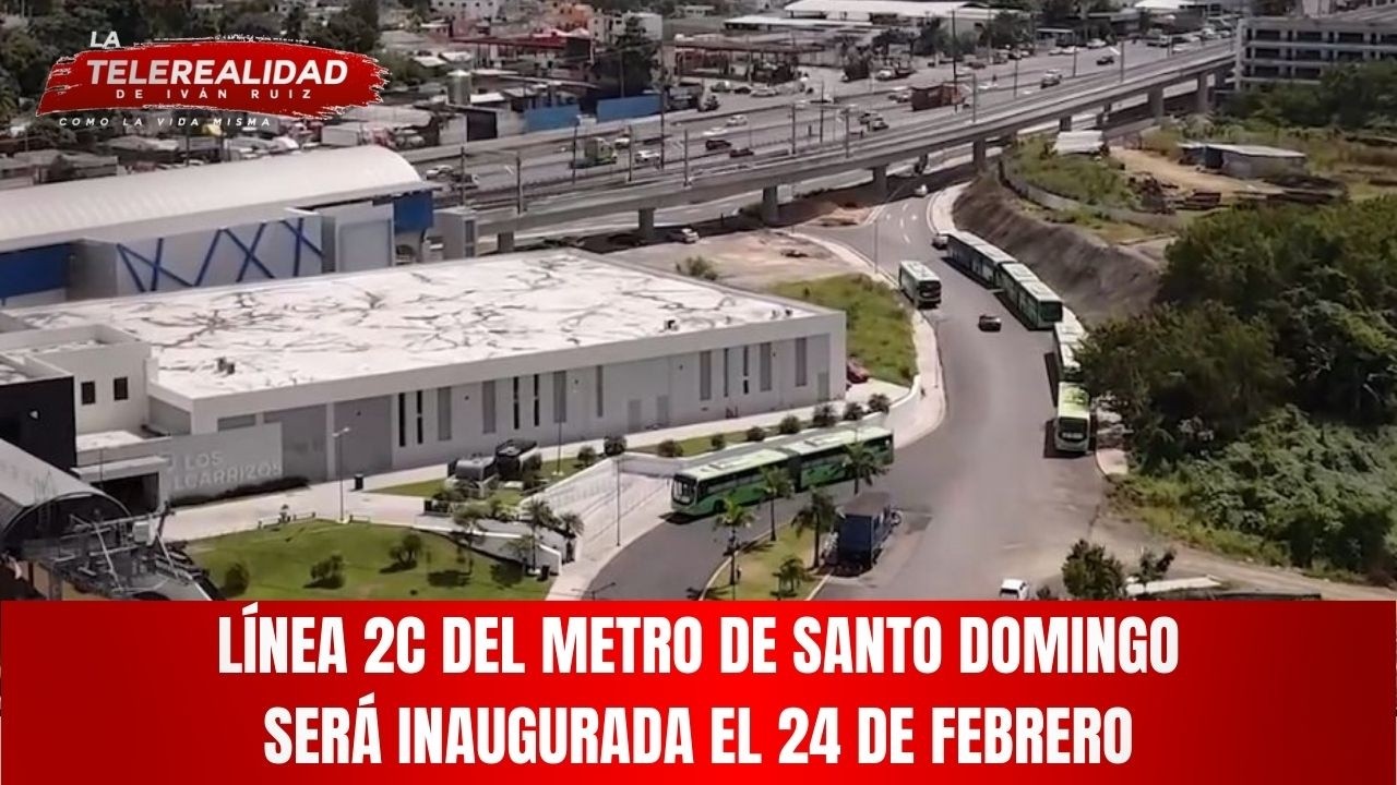 Línea 2C del metro de Santo Domingo será inaugurada el 24 de febrero.