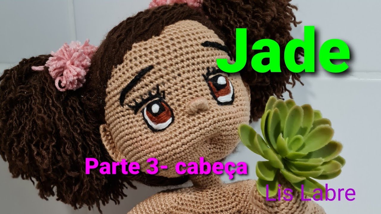Jade - Boneca Amigurumi  Linda- parte 3- cabeça