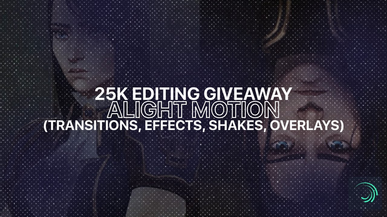 25K EDITING GIVEAWAY | alight motion