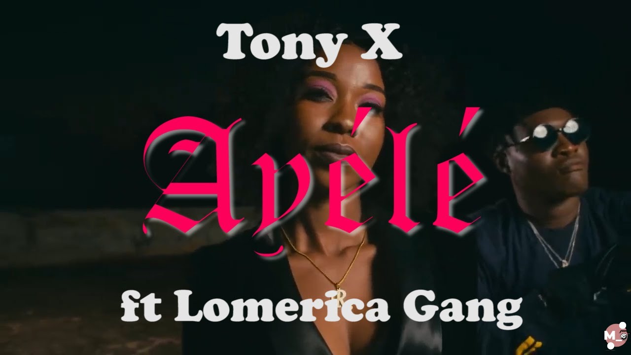 TonyX _ Ayélé ft Lomerica Gang (Clip officiel)