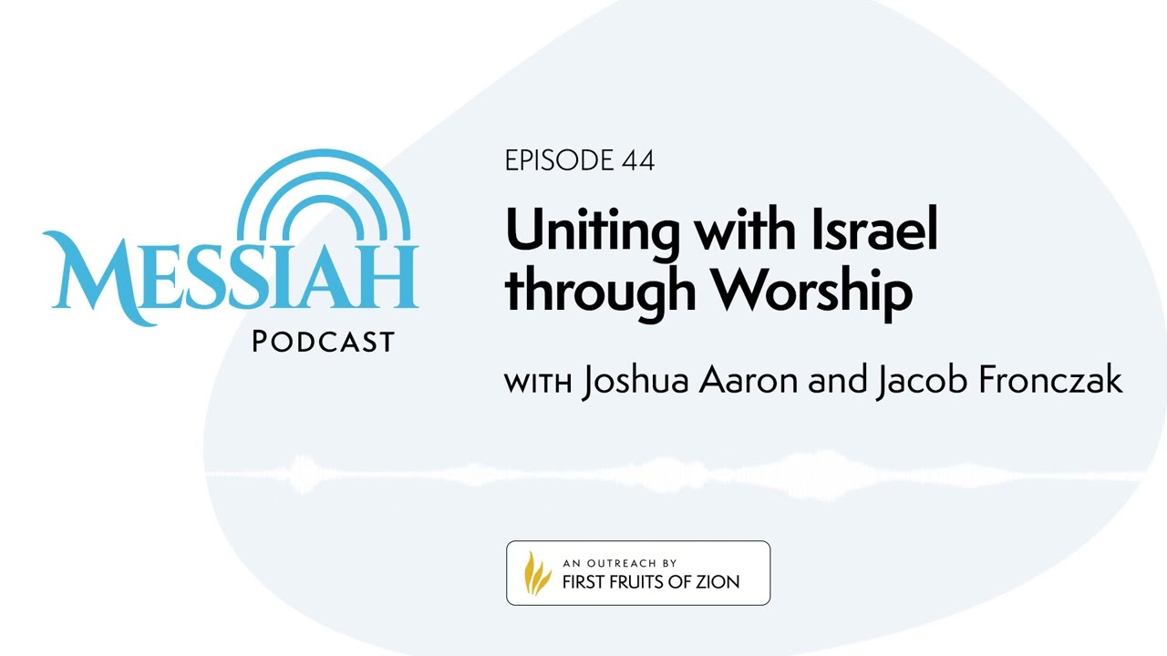 44. Uniting with Israel through Worship | Joshua Aaron