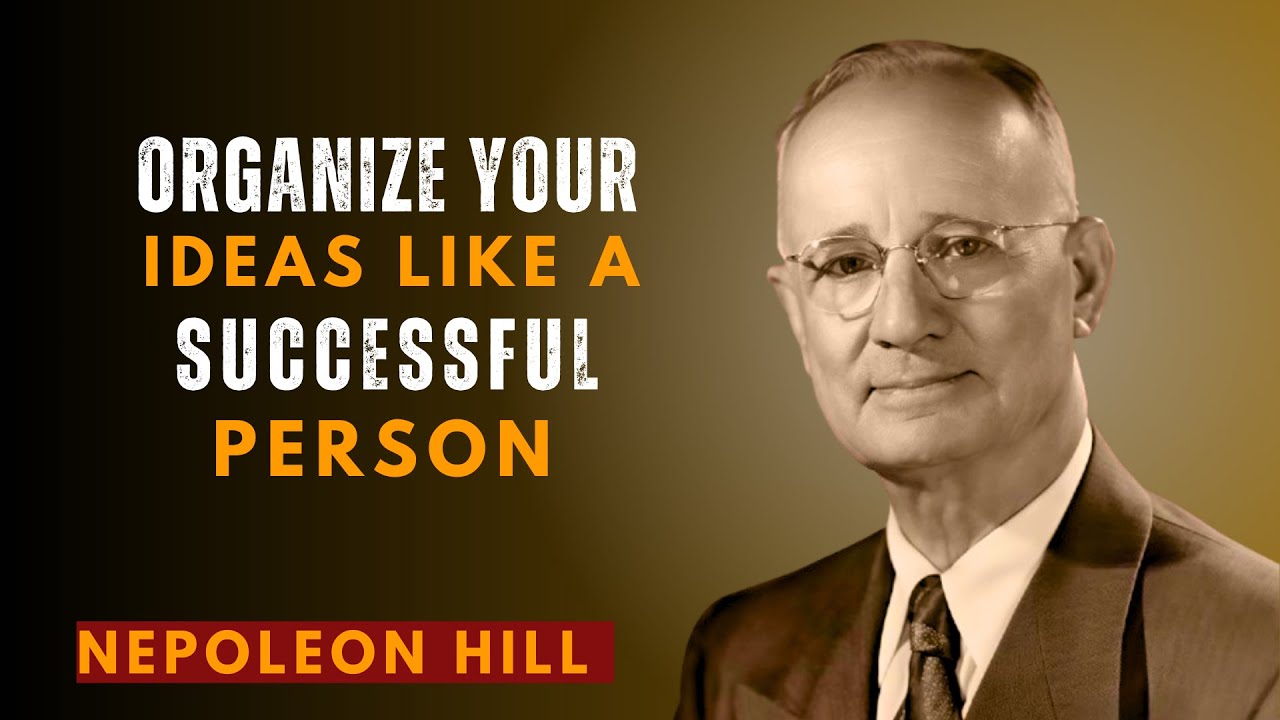 How To Organize Your Ideas Like A Successful Mind Does | Napoleon Hill