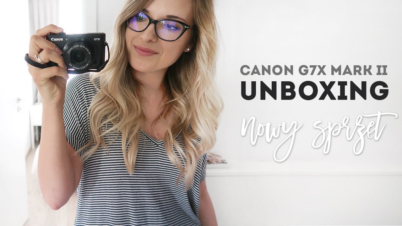 Czas na nowy sprzęt! ❤ Unboxing + pierwsze wrażenia :) ► Canon G7X mark II