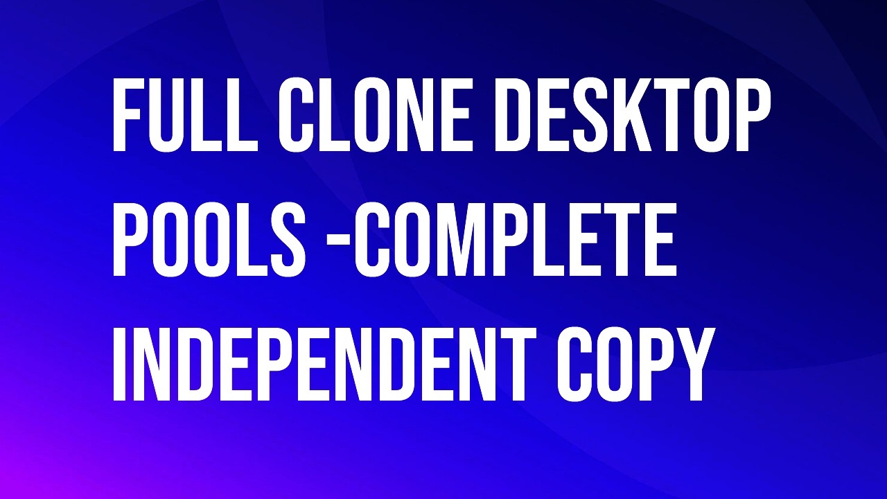 VMware\Omnissa Horizon Full Clone desktop pools independent copy (clone).