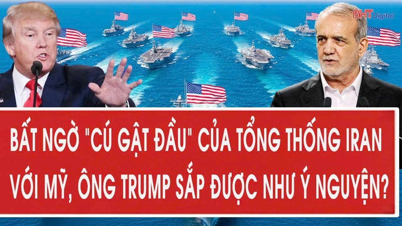 Bất ngờ “cú gật đầu” của Tổng thống Iran với Mỹ, ông Trump sắp được như ý nguyện?