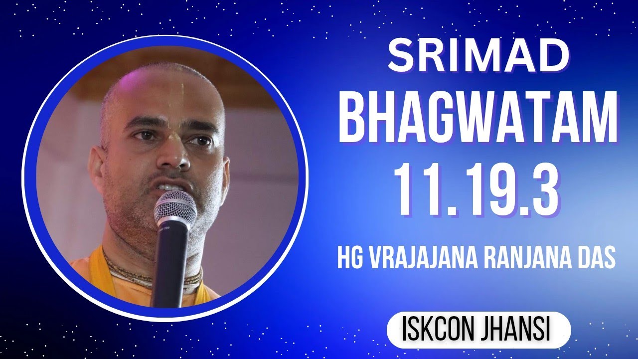 Srimad Bhagwatam Class 11.19.04 by HG Vrajajana Ranjana Das