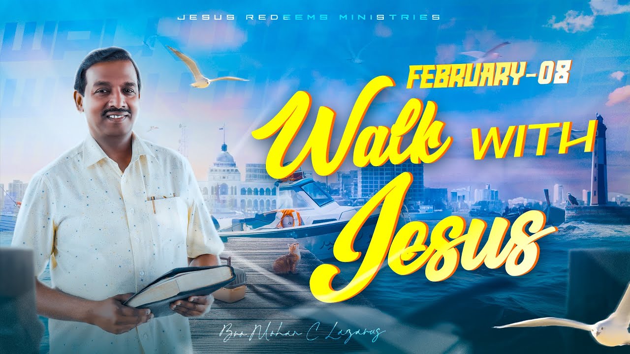 Walk with Jesus || Bro. Mohan C. Lazarus || February 8