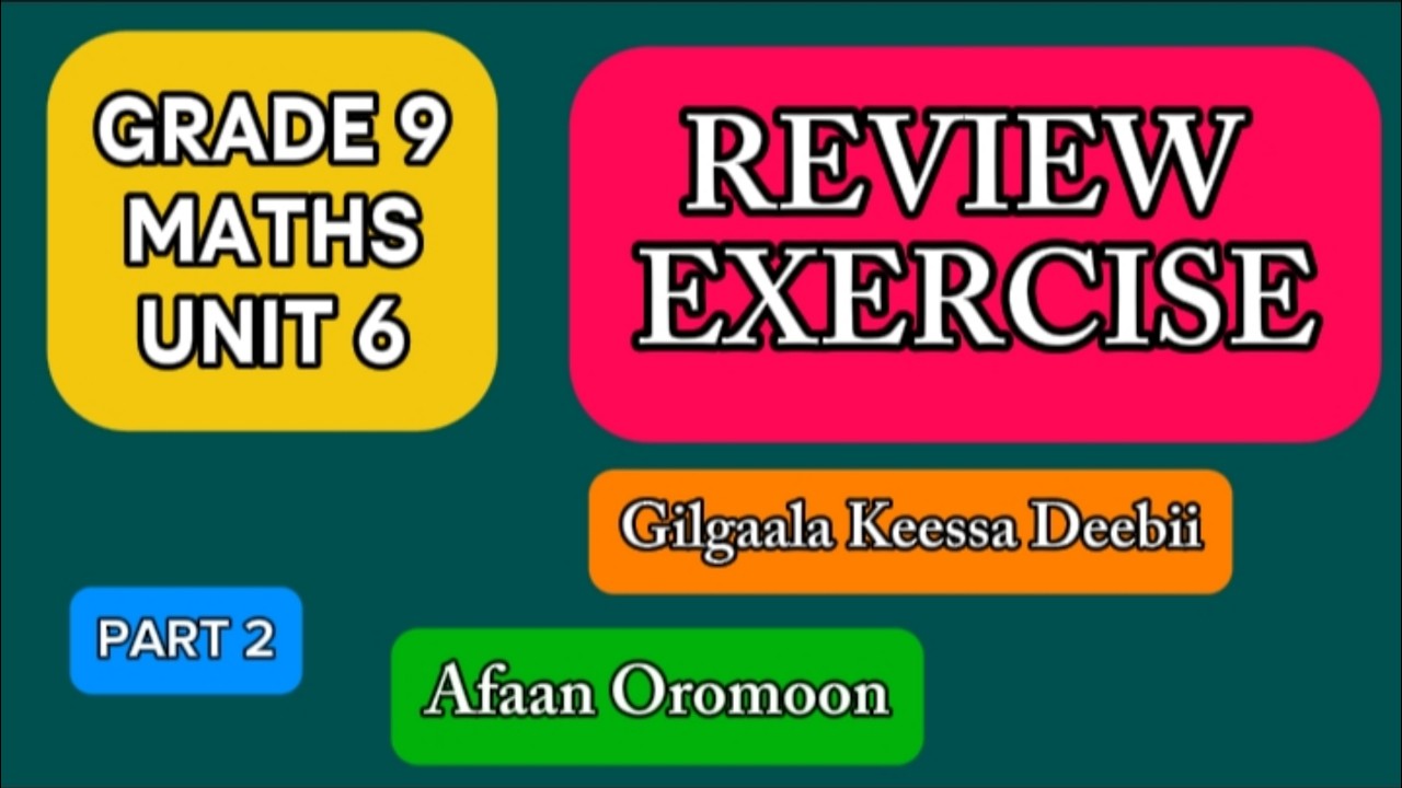 Grade 9 Maths Unit 6| Review Exercise|Gilgaala keessa deebii|Part 2|Afaan Oromoon
