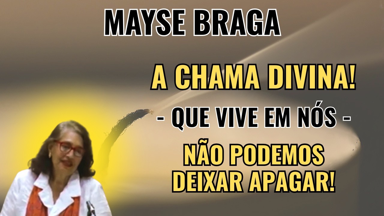 SUA CHAMA ESTÁ APAGANDO? – O MUNDO ESPIRITUAL QUER TE DIZER ALGO AGORA! – PALESTRA COM MAYSE BRAGA.