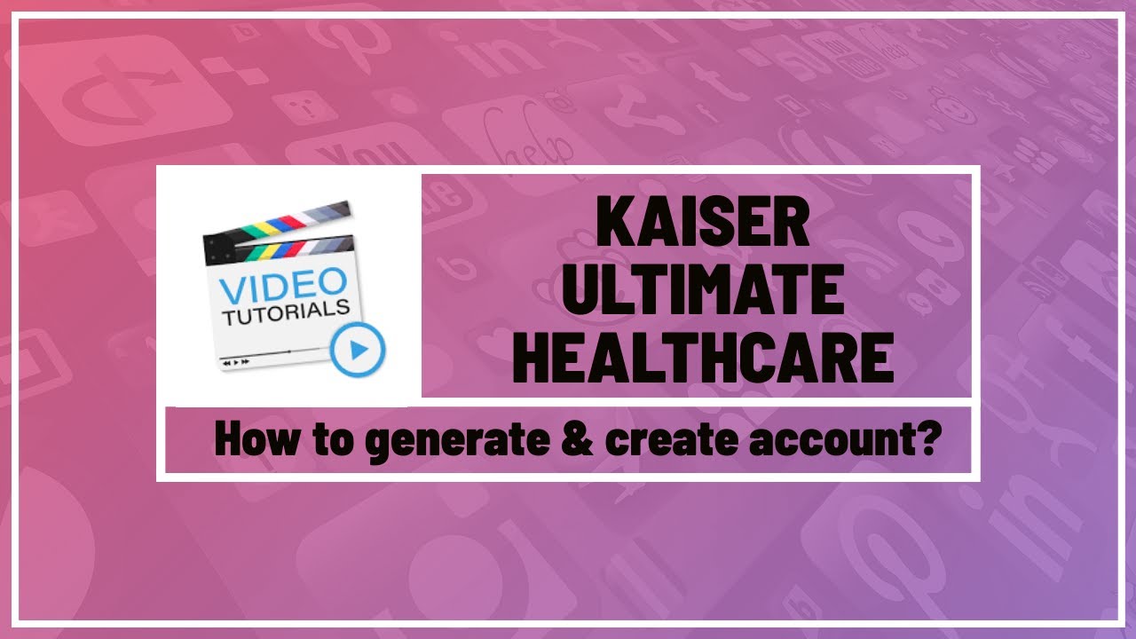 How to generate and create account in Kaiser Ultimate Healthcare - your longterm healtcare partner
