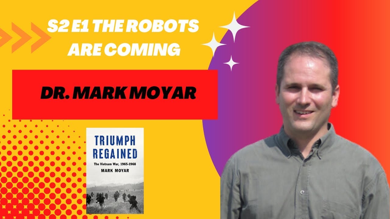 S2E1 The Robots Are Coming - Mark Moyar