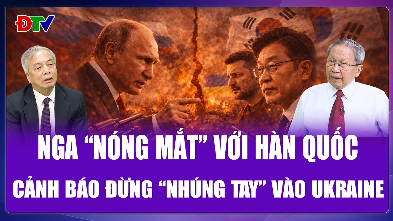 QUỐC TẾ NÓNG: Ông Putin dằn mặt Hàn Quốc, cảnh cáo Seoul đừng “đổ thêm dầu” vào Ukraine