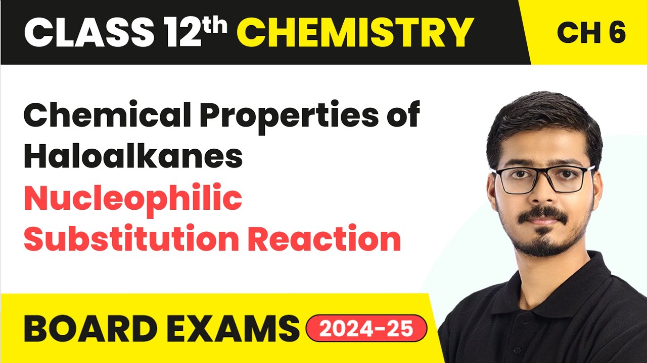 Chemical Properties of Haloalkanes and Nucleophilic Substitution Reaction | Class 12 Chemistry Ch 6