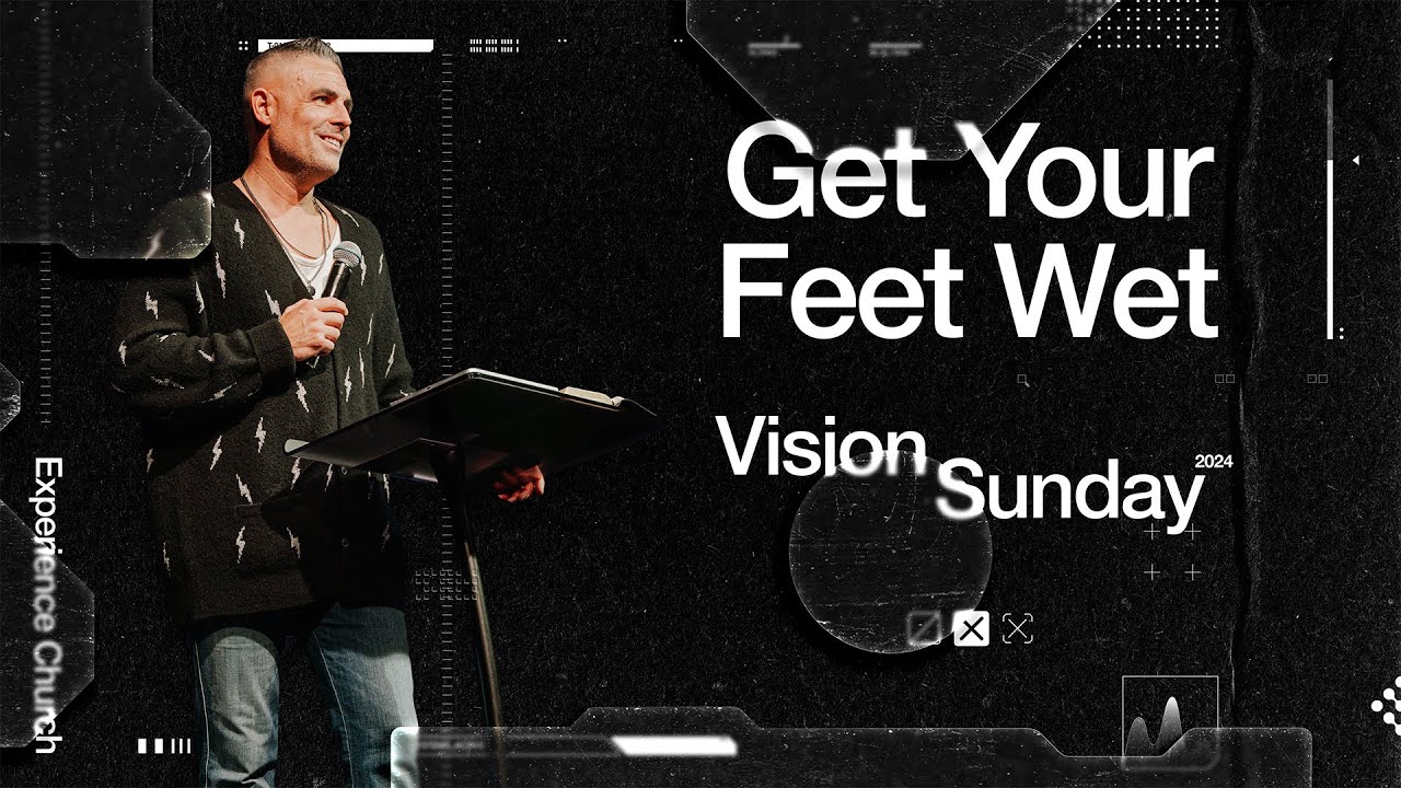 Vision Sunday // Get Your Feet Wet | Pastor Jonathan Lambert | Experience Church