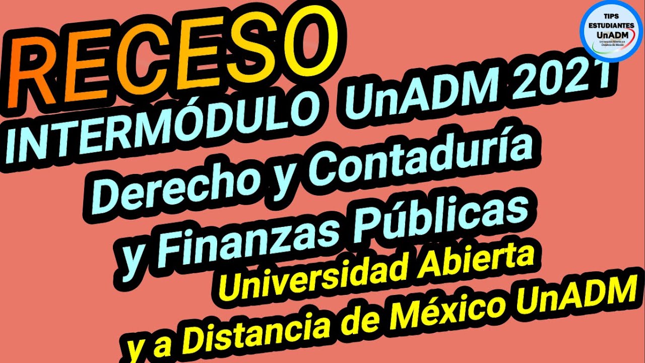 🔥 RECESO INTERMODULO UNADM 2021 DERECHO, CONTADUR&Iacute;A Y FINANZAS P&Uacute;BLICAS 🔥 | UNADM 2021🔥 | UNADM 2021