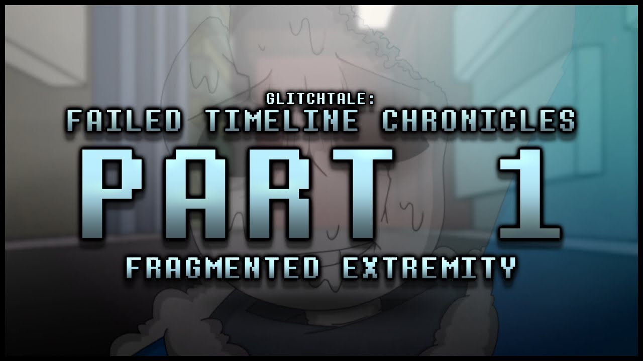 Glitchtale: Failed Timeline Chronicles Part 1 - Fragmented Extremity - Fanimation